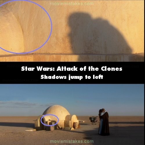 Phim Star Wars: Episode II - Attack of the Clones (Cuộc chiến giữa các vì sao: Cuộc tấn công của người vô tính), khi Anakin và Padme đứng ôm nhau, bóng của họ đổ lên khu nhà ở của gia đình Lars. Tuy nhiên, ở cảnh kế tiếp, bóng của họ đã dịch chuyển về bên trái so với cảnh trước khoảng hơn 1m